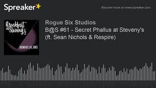 B@S #61 - Secret Phallus at Steveny's (ft. Sean Nichols & Respire) (part 2 of 6)