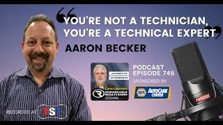 “You’re Not A Technician, You’re A Technical Expert” Aaron Becker [RR 745]