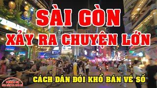 SÀI GÒN có CHUYỆN LỚN vì DÂN BÁN VÉ SỐ MIỀN NAM HÔM NAY VIỆT KIỀU ơi