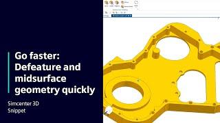 Go faster: Defeature and midsurface geometry quickly | SNIPPET Simcenter 3D