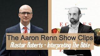 How To Interpret The Bible, and Not be Wrong w/Alastair Roberts