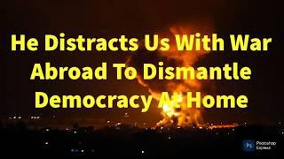 While The World Is Distracted By War Trump Attempts To Dismantle Democracy At Home