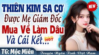 Cưới trước yêu sau: Thiên kim sa cơ được mẹ giám đốc mua về làm dâu FULL - Truyện ngôn tình Việt Nam