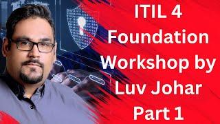 ITIL 4 Foundation Workshop by Luv Johar Part 1