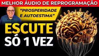 REPROGRAME A SUA MENTE E ABRA AS PORTAS PARA DINHEIRO, PROSPERIDADE E AUTO ESTIMA