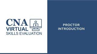 Introduction: Welcome to the CNA Virtual Skills Evaluations Program (Proctor)