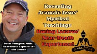 Revealing Jesus' Mystical Teachings On Lazarus' Near-death Experience From the Aramaic!