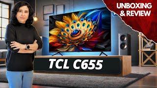 Best QLED TV 2024  TCL C655 QLED TV Unboxing & Review