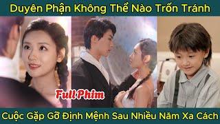 Duyên Phận Không Thể Nào Trốn Tránh , Cuộc Gặp Gỡ Định Mệnh Sau Nhiều Năm Xa Cách , Full Phim