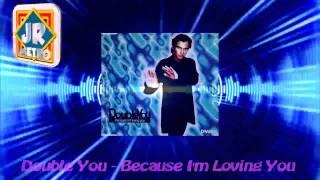 Double You - Because I'm Loving You