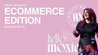 Special Episode: Hello Moxie eCommerce Edition with Ravi Mittel