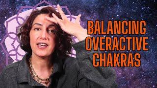 Balancing Overactive Chakras