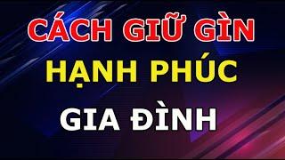 8 Cách GIỮ GÌN Hạnh Phúc Gia Đình Vợ Chồng Nào Cũng Phải Biết