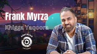 Frank Myrza - Khigga Yaqoora (Assyrian Live Songs) | 2024