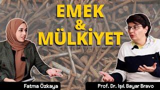 Emek ve Mülkiyet | Prof. Dr. Işıl Bayar Bravo