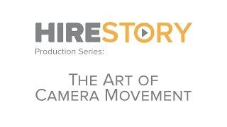 Hire Story Production Series: The Art of Camera Movement