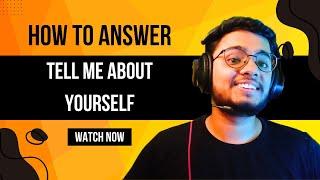 Interview Question: Tell Me About Yourself | Best Answer for Freshers & Experienced People