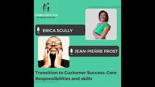 Transition to Customer Succes: Core Responsibilities and Skills | Erica Scully & Jean Pierre Frost