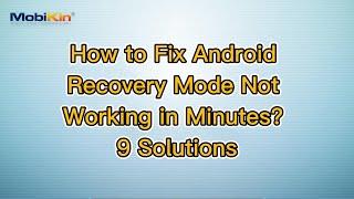 How to Fix Android Recovery Mode Not Working in Minutes? 9 Solutions