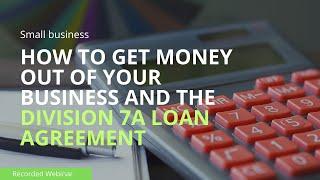 How to get money out of your business and the Division 7A loan agreement.