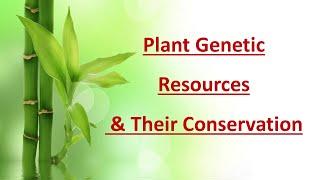 Plant Genetic Resources & Their Conservation