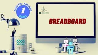 1-Breadboard Nedir ve Nasıl Kullanılır? (Robotik Arduino Eğitimi)