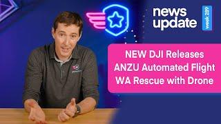 Drone News: New DJI Releases, Anzu Automated Flights, Washington Drone Rescue