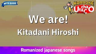 We are! – Kitadani Hiroshi (Romaji Karaoke with guide)