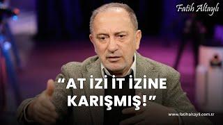 Fatih Altaylı yorumluyor: At izi it izine karışmış!
