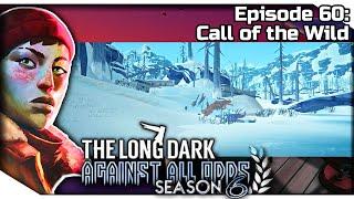 THE LONG DARK — Against All Odds 60 [S6] | "Errant Pilgrim" Gameplay - Call of the Wild