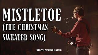 Mistletoe (the Christmas Sweater Song) | Official Live Music Video | Tenth Avenue North