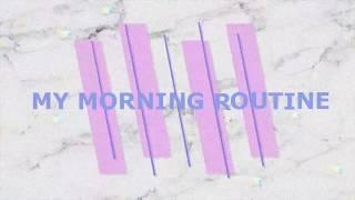 MY MORNING ROUTINE 2018