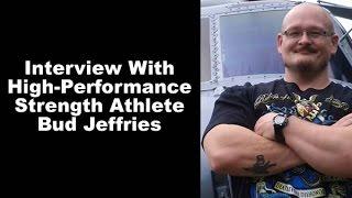 Bud Jeffries Interview...KILLER Info From an Elite Strength Athlete