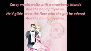 CASEY WOULD WALTZ WITH A STRAWBERRY BLOND and THE BAND PLAYED ON words lyrics sing along song