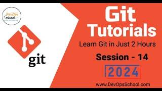 Git Tutorials: Learn Git in Just 2 Hours Part-14 - 2024