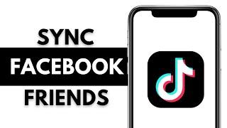 How To Sync Facebook Friends On TikTok 2024