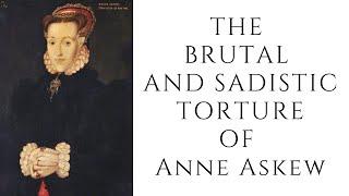 The BRUTAL And SADISTIC Torture Of Anne Askew