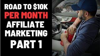 Road To 10K Per Month With Affiliate Marketing Part 1 (FREE TRAINING TUTORIAL)