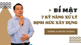 7 kỹ năng xử lý định mức xây dựng quan trọng khi lập dự toán| Thầy Mai Bá Nhẫn chia sẻ