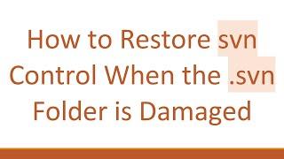 How to Restore svn Control When the .svn Folder is Damaged