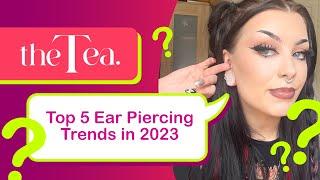 The Tea: Top 5 Ear Piercing Trends in 2023