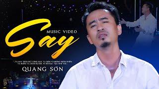 SAY - QUANG SƠN | MUSIC VIDEO | Ta say trời đất cũng say