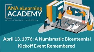 ANA eLearning Academy - April 13, 1976: A Numismatic Bicentennial Kickoff Event Remembered