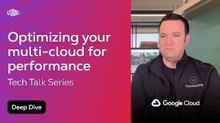 How to Optimize Your Multi-Cloud For Performance and Cost Management (Tech Talk)