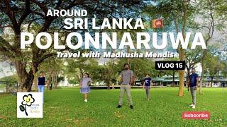 AROUND SRI LANKA | POLONNARUWA | HOTEL SUDU ARALIYA | Travel with Madhusha Mendis | Vlog 15