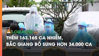 Tối 18/3: Thêm 163.165 ca nhiễm, Bắc Giang bổ sung hơn 34.000 ca