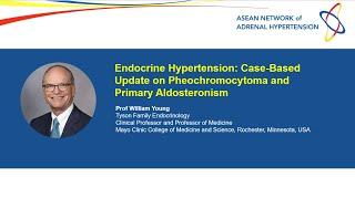 Prof William F. Young - Case-Based Update on Pheochromocytoma & Primary Aldosteronism