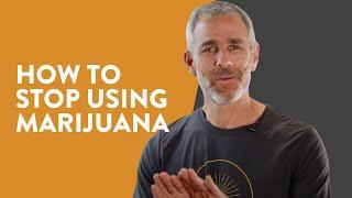 How to Stop Using Marijuana