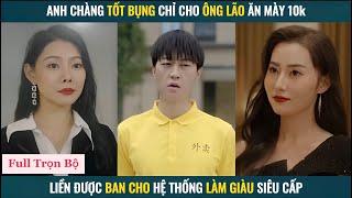 Anh chàng tốt bụng chỉ cho ông lão ăn mày 10k liền được ban cho hệ thống làm giàu siêu cấp