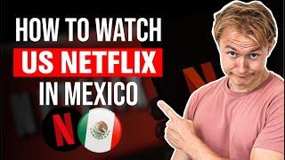 How to Watch US Netflix in Mexico? Answered